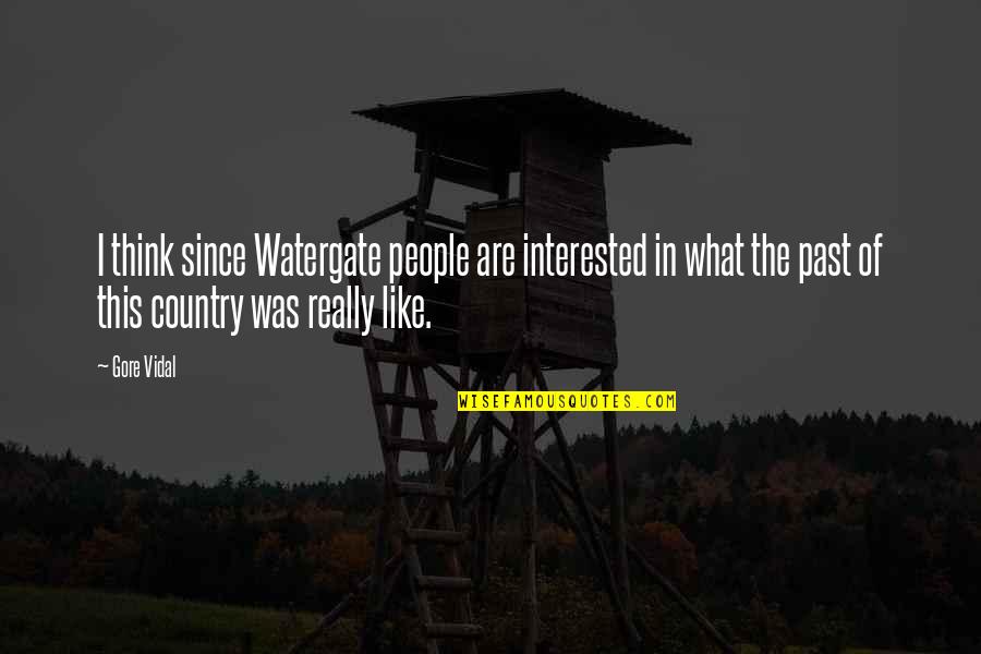 Longshadow Winery Quotes By Gore Vidal: I think since Watergate people are interested in Longshadow Winery Quotes By Gore Vidal: I think since Watergate people are interested in