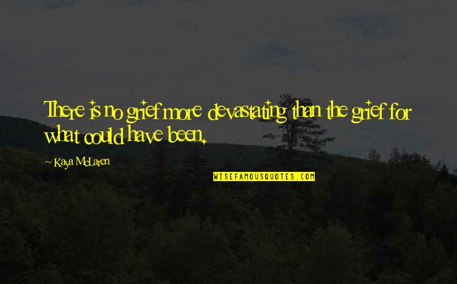 Longshanks Family Tree Quotes By Kaya McLaren: There is no grief more devastating than the