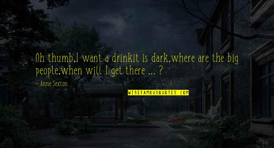 Longship Quotes By Anne Sexton: Oh thumb,I want a drinkit is dark,where are Longship Quotes By Anne Sexton: Oh thumb,I want a drinkit is dark,where are