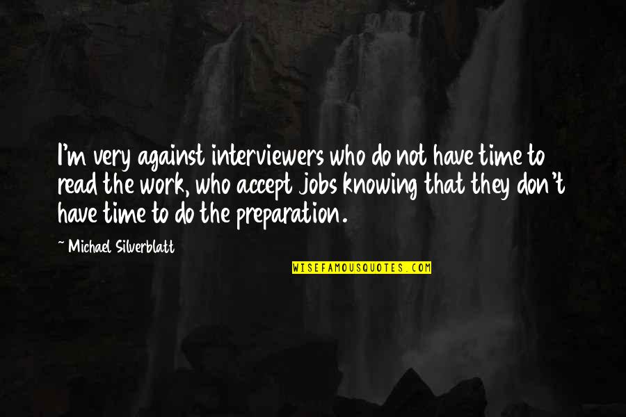 Longship Quotes By Michael Silverblatt: I'm very against interviewers who do not have Longship Quotes By Michael Silverblatt: I'm very against interviewers who do not have
