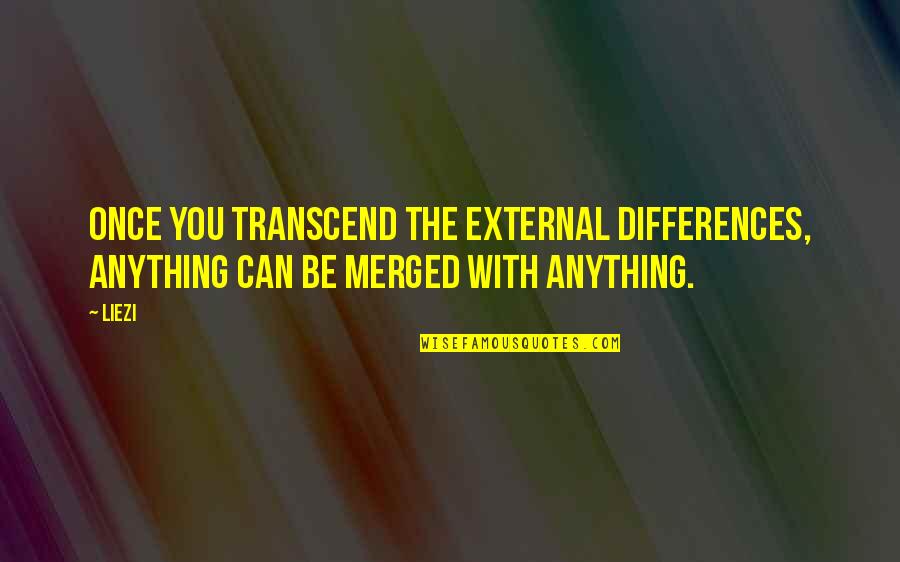 Longship Valheim Quotes By Liezi: Once you transcend the external differences, anything can