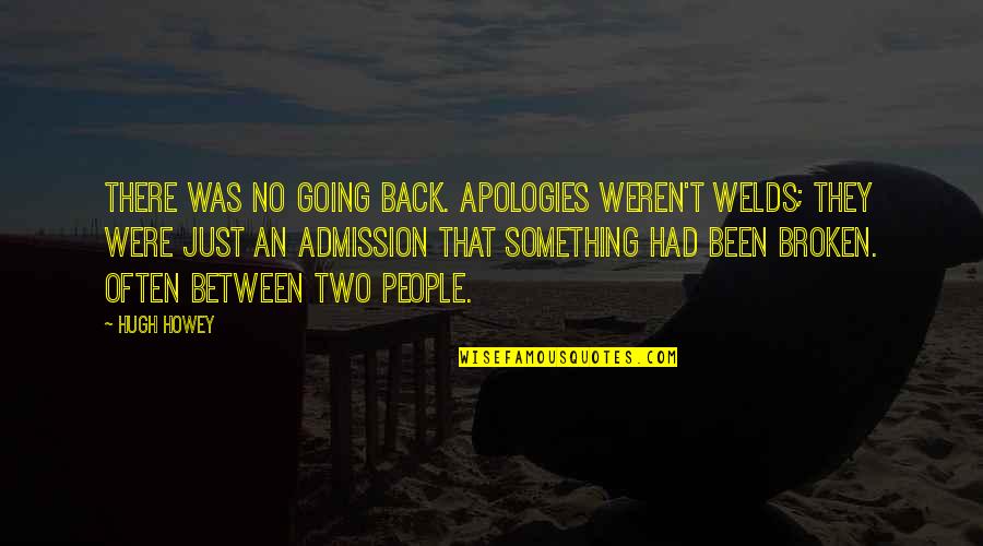 Longstaff Quotes By Hugh Howey: There was no going back. Apologies weren't welds;