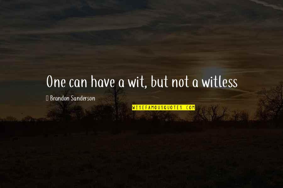 Longstone Quotes By Brandon Sanderson: One can have a wit, but not a Longstone Quotes By Brandon Sanderson: One can have a wit, but not a