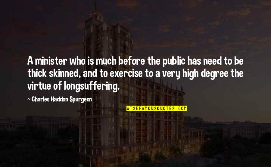 Longsuffering Quotes By Charles Haddon Spurgeon: A minister who is much before the public
