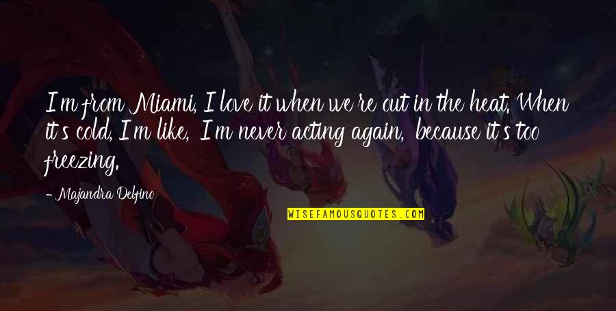 Longsuffering Quotes By Majandra Delfino: I'm from Miami, I love it when we're