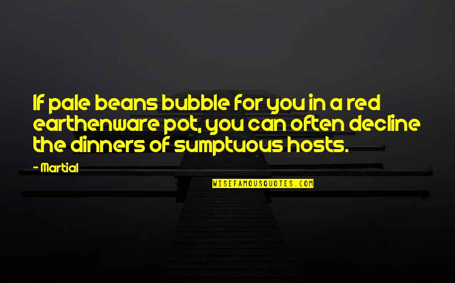 Longtales Quotes By Martial: If pale beans bubble for you in a