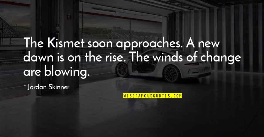 Longthorne Celtic Quotes By Jordan Skinner: The Kismet soon approaches. A new dawn is