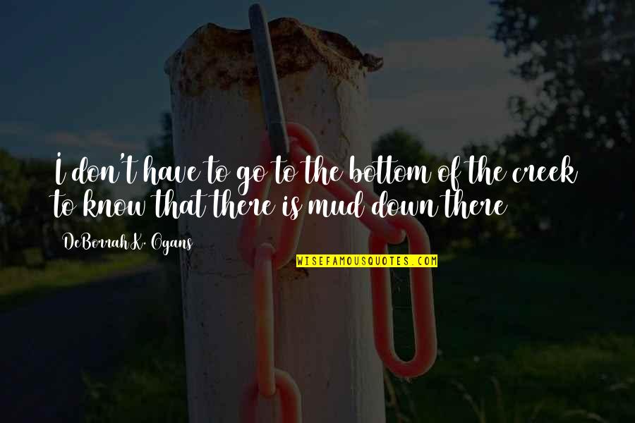 Longtime Companion Quotes By DeBorrah K. Ogans: I don't have to go to the bottom Longtime Companion Quotes By DeBorrah K. Ogans: I don't have to go to the bottom
