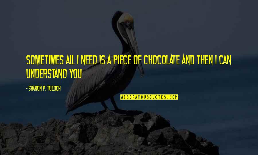 Longtime Companion Quotes By Sharon P. Tulloch: Sometimes all I need is a piece of Longtime Companion Quotes By Sharon P. Tulloch: Sometimes all I need is a piece of