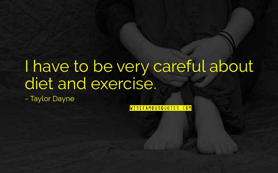 Longtime Companion Quotes By Taylor Dayne: I have to be very careful about diet Longtime Companion Quotes By Taylor Dayne: I have to be very careful about diet