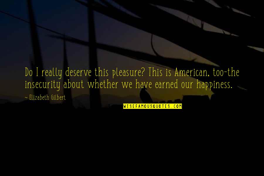 Longtime Friendship Birthday Quotes By Elizabeth Gilbert: Do I really deserve this pleasure? This is