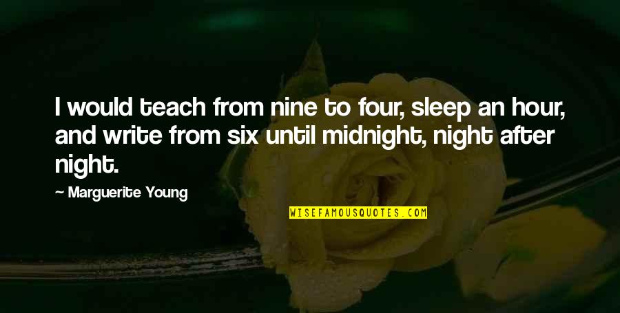 Longtime Quotes By Marguerite Young: I would teach from nine to four, sleep