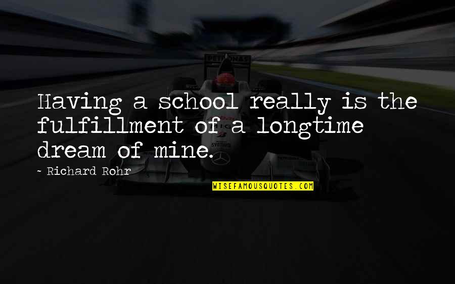 Longtime Quotes By Richard Rohr: Having a school really is the fulfillment of