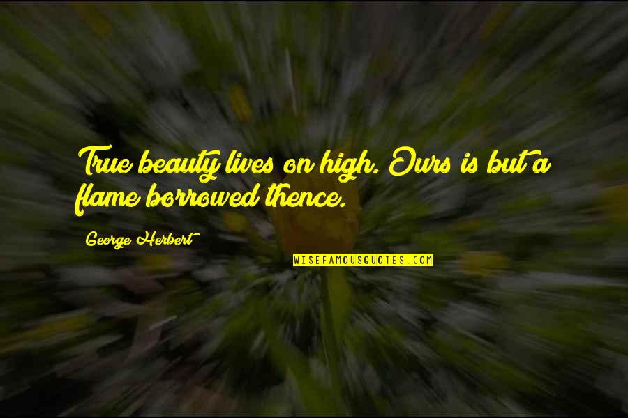 Longue Distance Relationship Quotes By George Herbert: True beauty lives on high. Ours is but