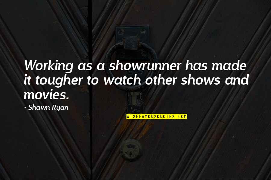 Longue Distance Relationship Quotes By Shawn Ryan: Working as a showrunner has made it tougher