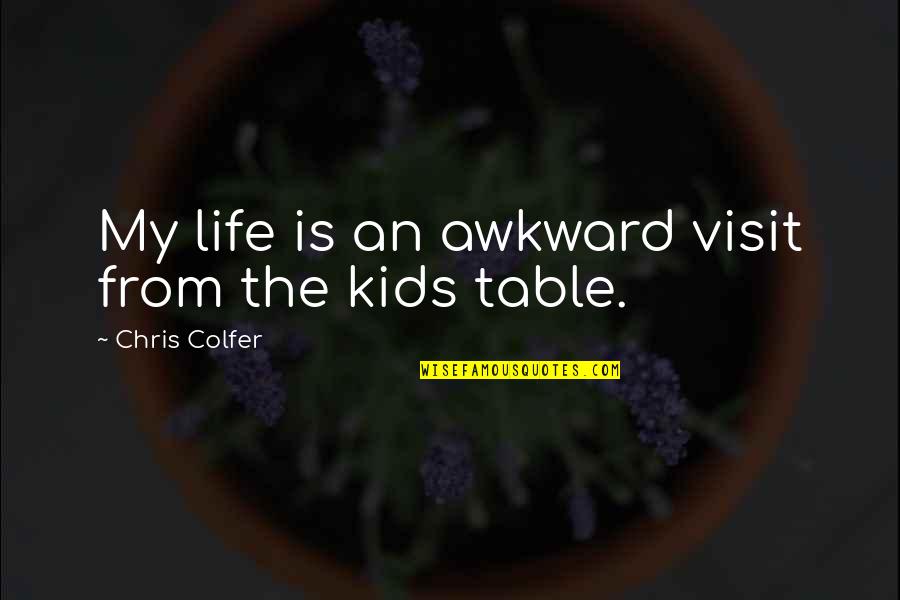 Longuers Quotes By Chris Colfer: My life is an awkward visit from the