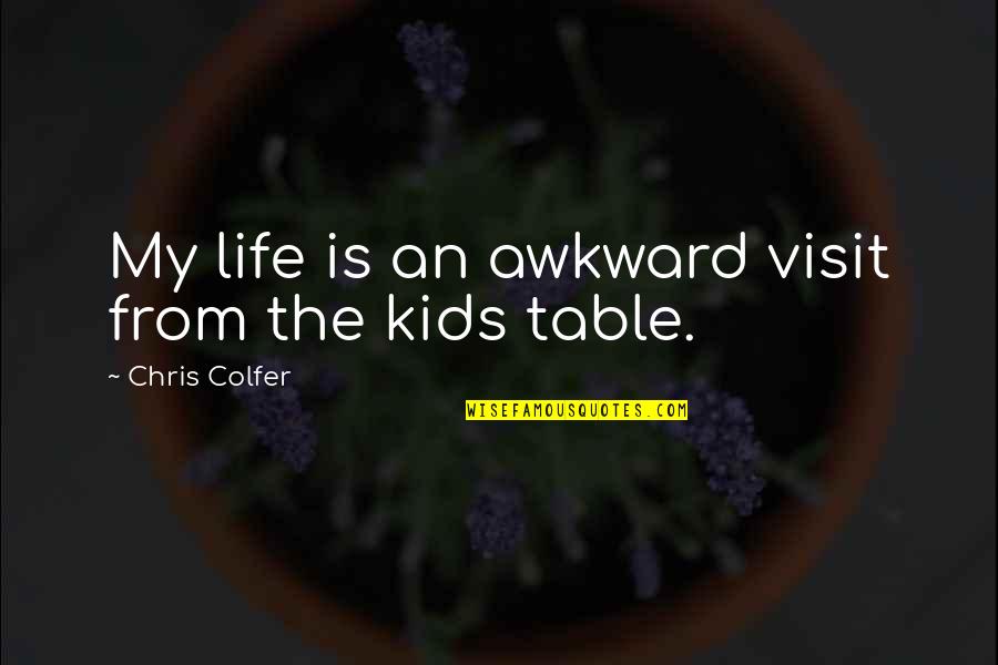 Longuers Quotes By Chris Colfer: My life is an awkward visit from the Longuers Quotes By Chris Colfer: My life is an awkward visit from the