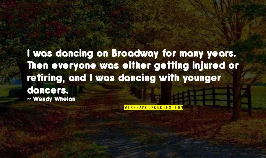 Longues Sur Mer Quotes By Wendy Whelan: I was dancing on Broadway for many years. Longues Sur Mer Quotes By Wendy Whelan: I was dancing on Broadway for many years.