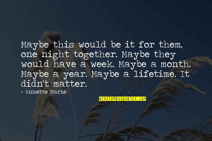 Longuette Quotes By Annette Marie: Maybe this would be it for them, one Longuette Quotes By Annette Marie: Maybe this would be it for them, one