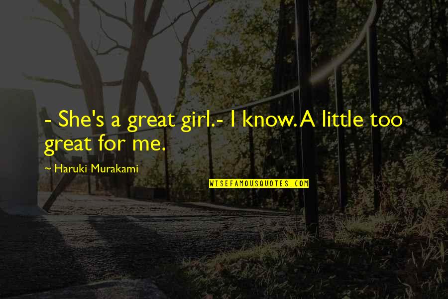 Longueur Largeur Quotes By Haruki Murakami: - She's a great girl.- I know. A Longueur Largeur Quotes By Haruki Murakami: - She's a great girl.- I know. A