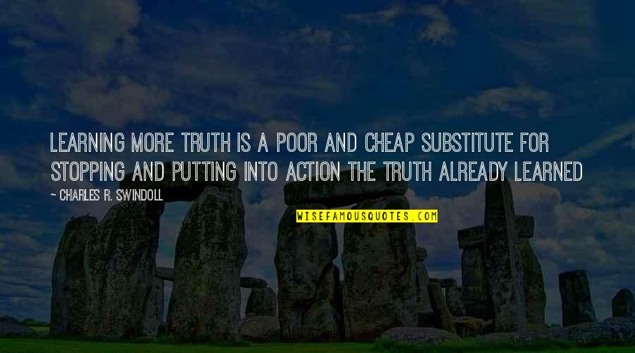 Longum Bacteria Quotes By Charles R. Swindoll: Learning more truth is a poor and cheap