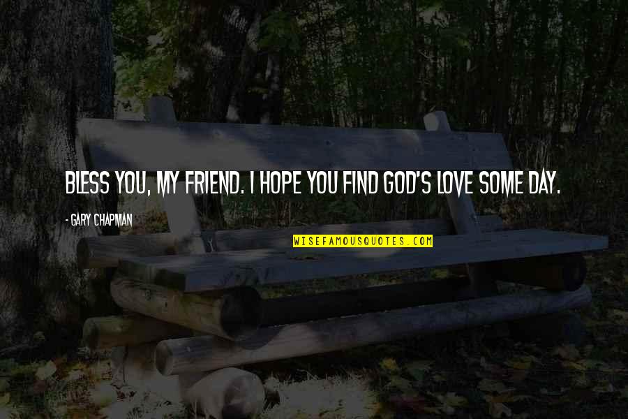 Longum Bacteria Quotes By Gary Chapman: Bless you, my friend. I hope you find
