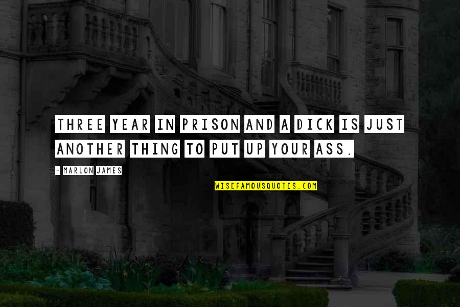 Longum Bacteria Quotes By Marlon James: Three year in prison and a dick is