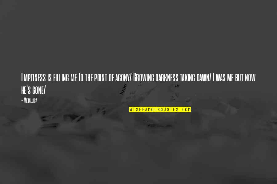 Longum Bacteria Quotes By Metallica: Emptiness is filling me To the point of
