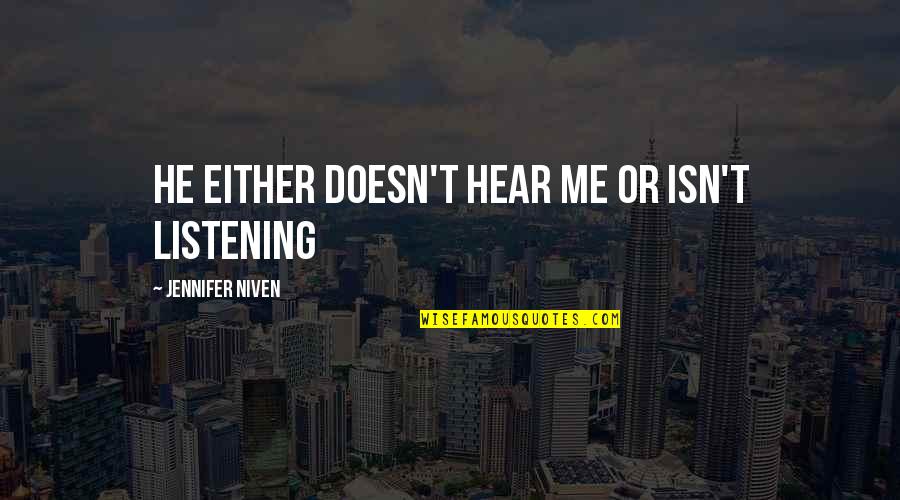 Longus Tendon Quotes By Jennifer Niven: He either doesn't hear me or isn't listening