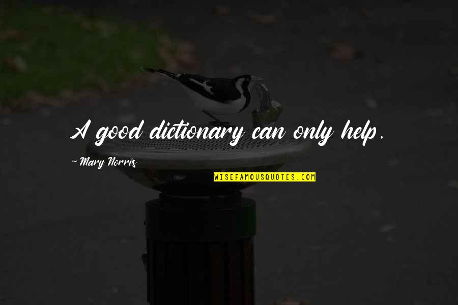 Longvall Quotes By Mary Norris: A good dictionary can only help. Longvall Quotes By Mary Norris: A good dictionary can only help.