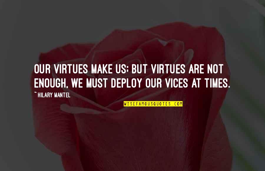 Longvalleybears Quotes By Hilary Mantel: Our virtues make us; but virtues are not