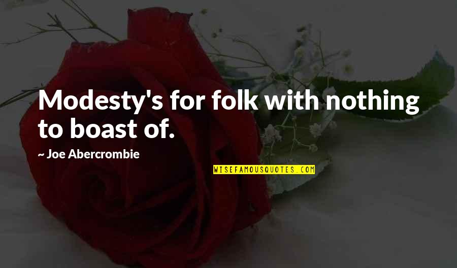 Longway Kronos Quotes By Joe Abercrombie: Modesty's for folk with nothing to boast of.