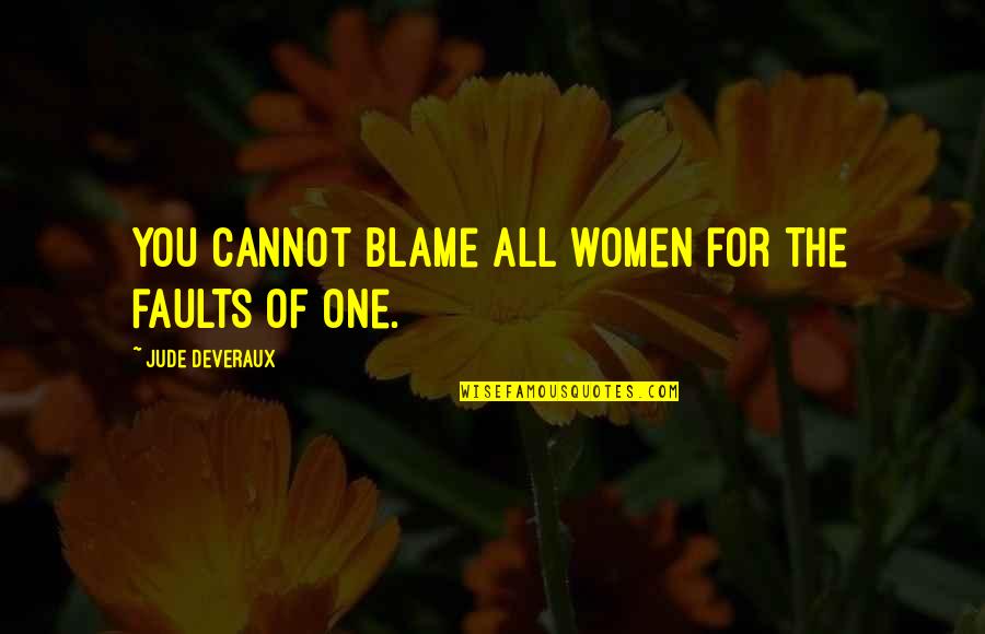 Longways Quotes By Jude Deveraux: You cannot blame all women for the faults Longways Quotes By Jude Deveraux: You cannot blame all women for the faults
