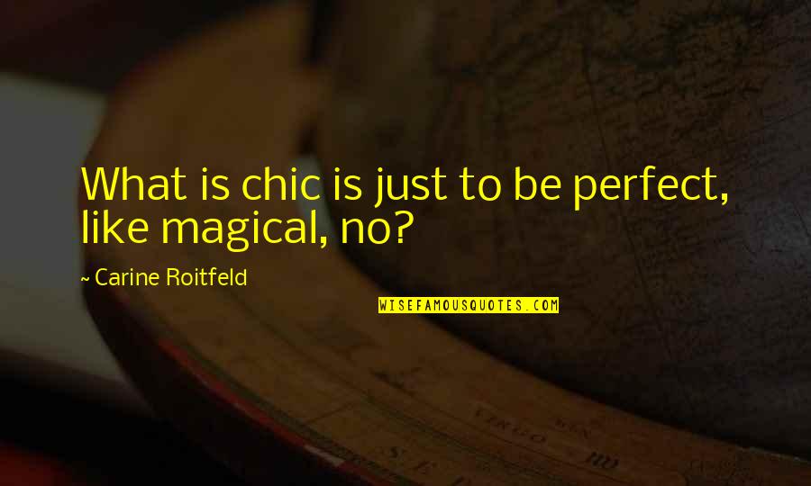 Longwinded Quotes By Carine Roitfeld: What is chic is just to be perfect,