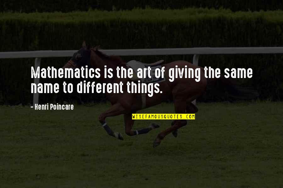 Longynge Quotes By Henri Poincare: Mathematics is the art of giving the same