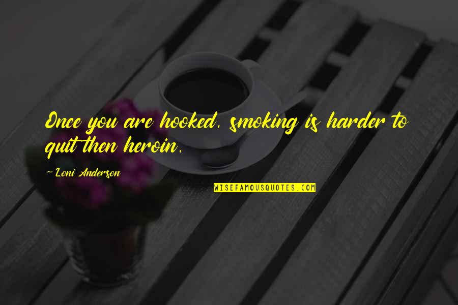 Loni Anderson Quotes By Loni Anderson: Once you are hooked, smoking is harder to