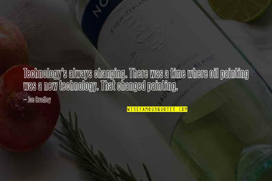 Lonies Island Quotes By Joe Bradley: Technology's always changing. There was a time where Lonies Island Quotes By Joe Bradley: Technology's always changing. There was a time where