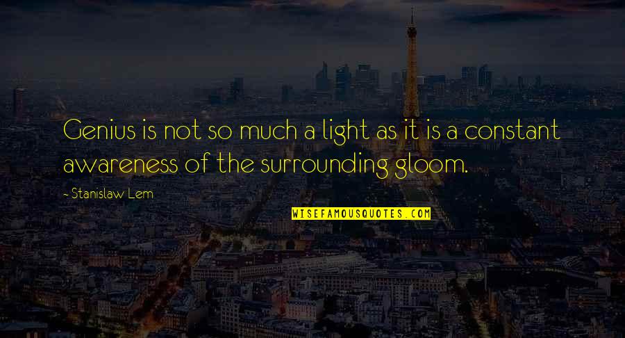 Lonies Island Quotes By Stanislaw Lem: Genius is not so much a light as Lonies Island Quotes By Stanislaw Lem: Genius is not so much a light as