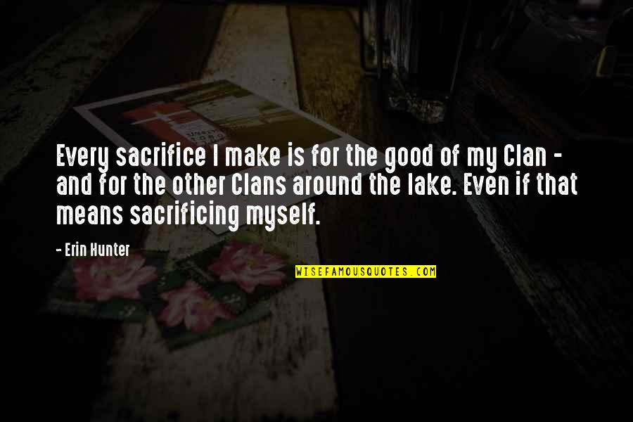 Lonigan Ned Quotes By Erin Hunter: Every sacrifice I make is for the good