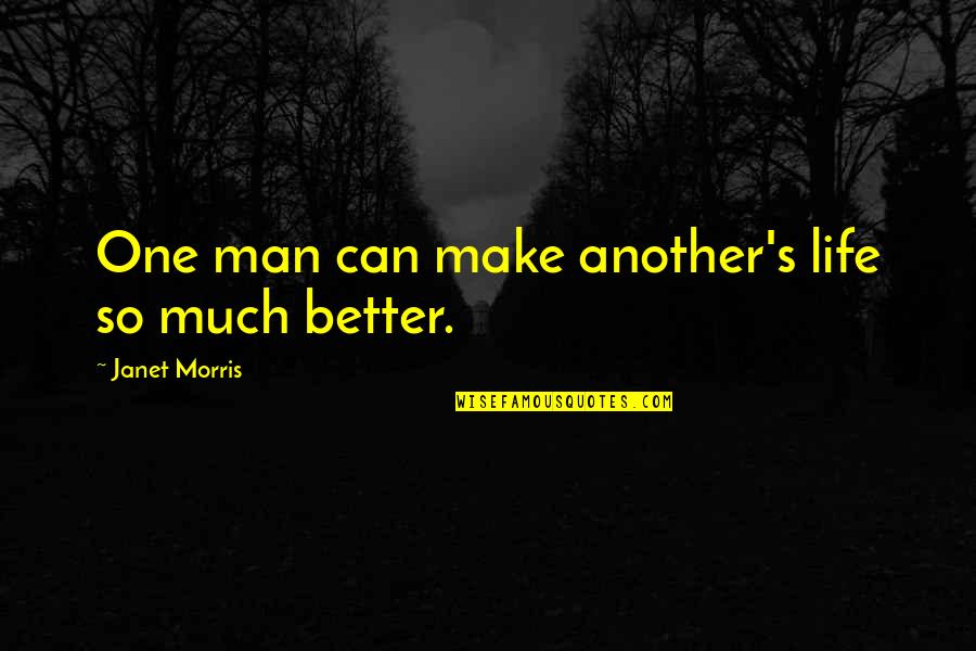 Lonigan Ned Quotes By Janet Morris: One man can make another's life so much Lonigan Ned Quotes By Janet Morris: One man can make another's life so much