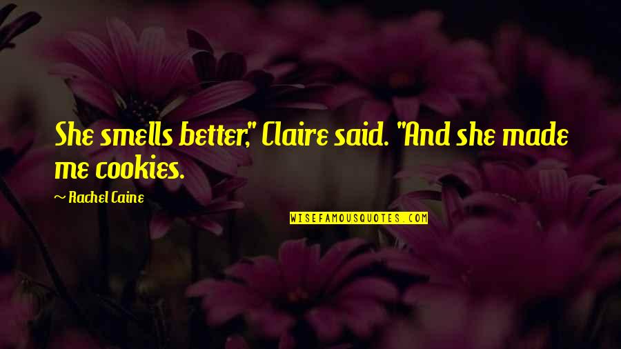 Lonigros Supermarket Quotes By Rachel Caine: She smells better," Claire said. "And she made