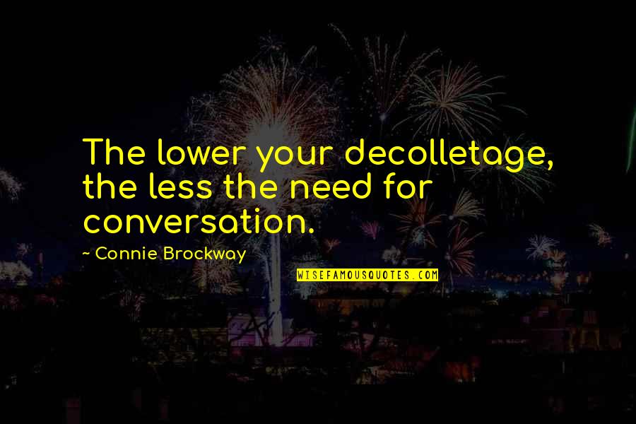 Loniliness Quotes By Connie Brockway: The lower your decolletage, the less the need