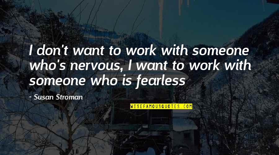 Loniliness Quotes By Susan Stroman: I don't want to work with someone who's