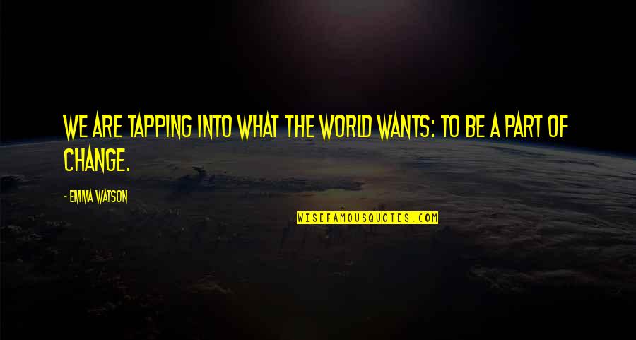 Loningmail Quotes By Emma Watson: We are tapping into what the world wants: