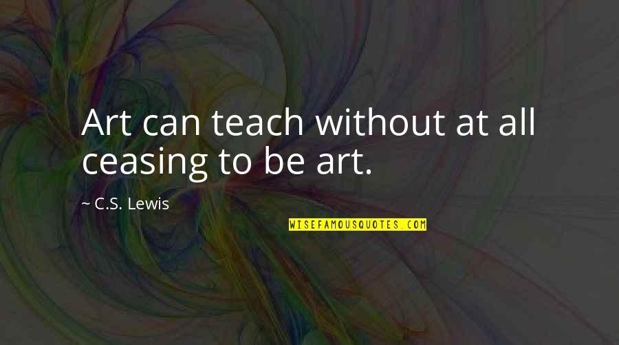 Lonka Licorice Quotes By C.S. Lewis: Art can teach without at all ceasing to