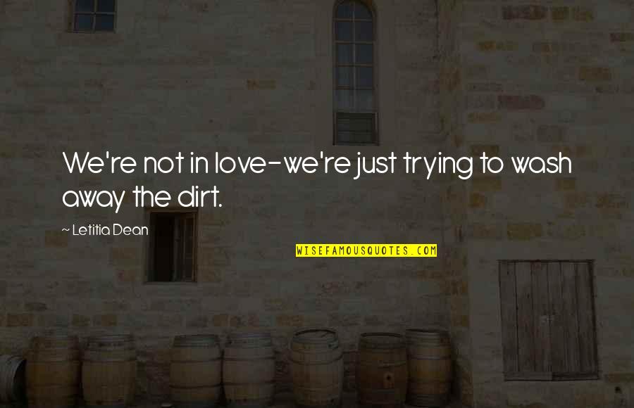 Lonleness Quotes By Letitia Dean: We're not in love-we're just trying to wash