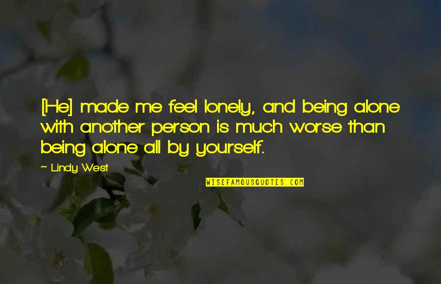 Lonlieness Quotes By Lindy West: [He] made me feel lonely, and being alone