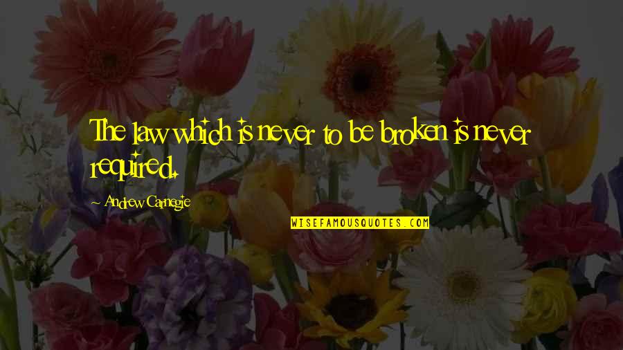 Lonlier Quotes By Andrew Carnegie: The law which is never to be broken