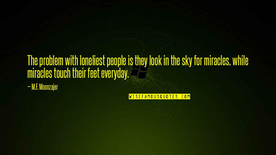 Lonliness Quotes By M.F. Moonzajer: The problem with loneliest people is they look Lonliness Quotes By M.F. Moonzajer: The problem with loneliest people is they look