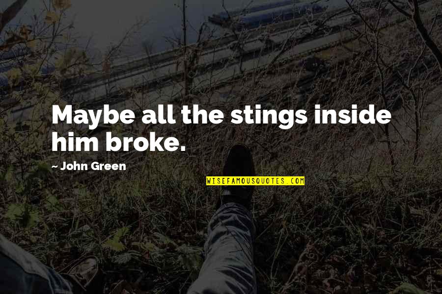 Lonliness Quotes Wisdom Quotes By John Green: Maybe all the stings inside him broke.